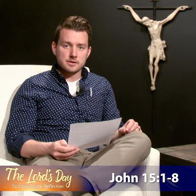 "The Lord's Day" Gospel Reflection by Nick Pierlot (John 15:1-8, 5th Sunday of Easter, May 2, 2021)