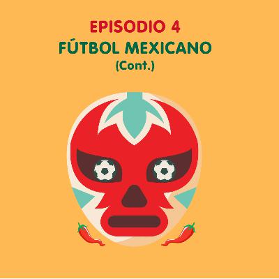 Episodio 4 - Fútbol Mexicano (Continuación) 🇲🇽