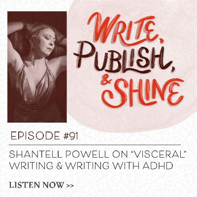 #91 Shantell Powell on Visceral Writing and Writing with ADHD