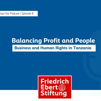 E06: Balancing Profit and People: Business and Human Rights in Tanzania