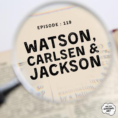 Episode 119 - Watson, Carlsen & Jackson