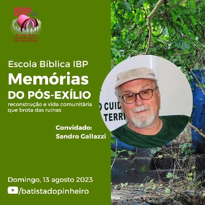 2ª aula - Memórias do Pós-Exílio Reconstrução e Vida Comunitária que Brota das Ruínas | Sandro Gallazzi | 13/08/2023