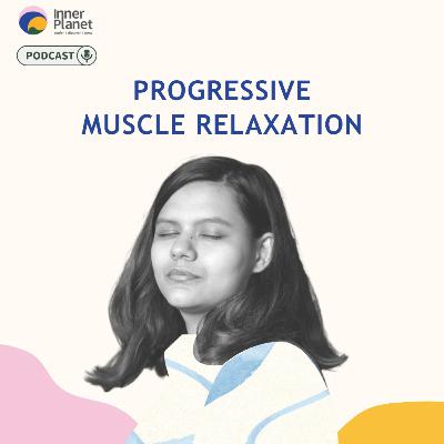 Progressive Muscle Relaxation Progressive Muscle Relaxation
