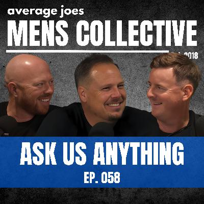 Ask Us Anything | Ep. 058 | The Mens Collective Ask Us Anything | Ep. 058 | The Mens Collective