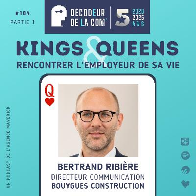 Rencontrer l'Employeur de sa Vie | Bertrand Ribière, dircom de Bouygues Construction | Ep 184, Part 1, Kings & Queens