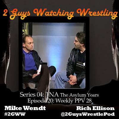 TNA The Asylum Years: Weekly PPV 28 (S04E20 - 2 Guys Watching Wrestling) TNA The Asylum Years: Weekly PPV 28 (S04E20 - 2 Guys Watching Wrestling)
