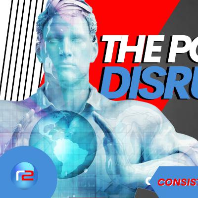 THE POWER OF DISRUPTION! THE POWER OF DISRUPTION!