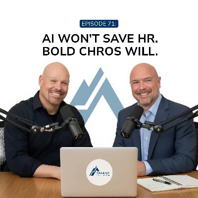 AI Won't Save HR. Bold CHROs Will.