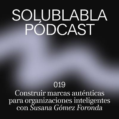 Construir marcas auténticas para organizaciones inteligentes, con Susana Gómez Foronda