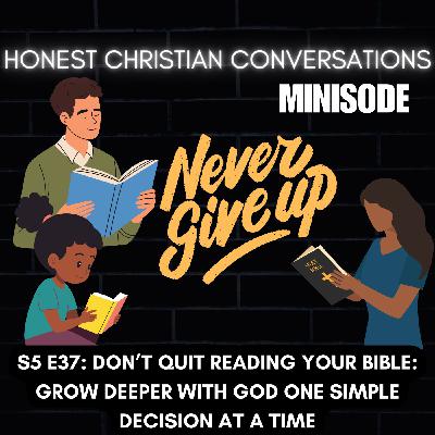 Don’t Quit Reading Your Bible: Grow Deeper with God One Simple Decision at a Time (MINISODE)
