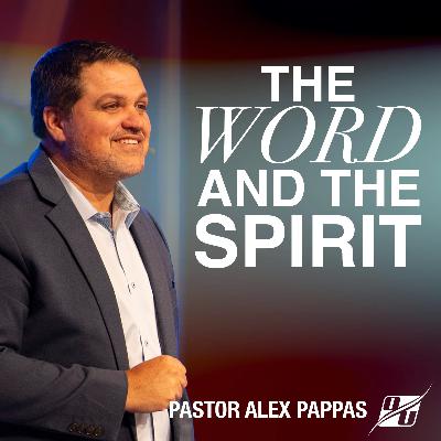 The Word and The Spirit | Pastor Alex Pappas
