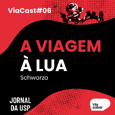 ViaCast #06: A Viagem à Lua | Schwarza ViaCast #06: A Viagem à Lua | Schwarza
