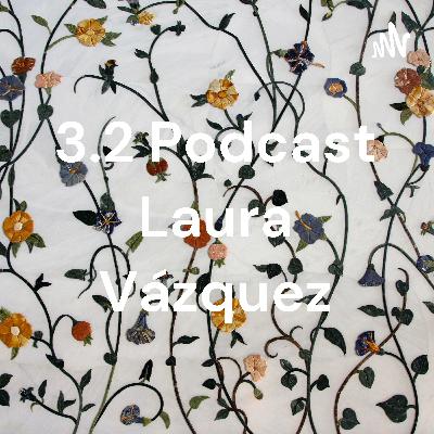 3.2 Podcast Laura Vázquez Castillo