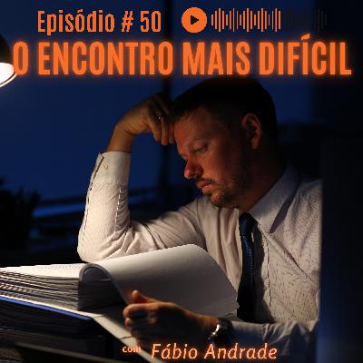 PraxCast # 50 - O Encontro mais difícil