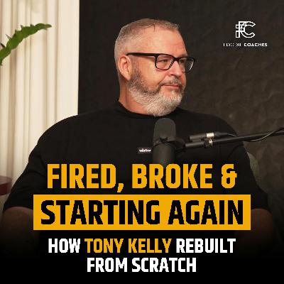 Fired, Broke & Starting Again: How Tony Kelly Rebuilt from Scratch