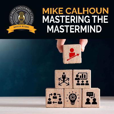 Mastering The Mastermind With Mike Calhoun