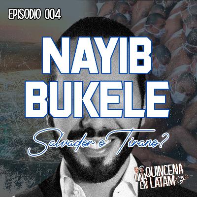 004 | Nayib Bukele: ¿salvador o tirano?