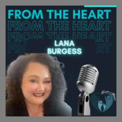 From The Heart with Lana Burgess Ep 33 From The Heart with Lana Burgess Ep 33