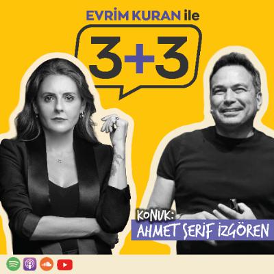 Evrim Kuran ile 3+3: Ahmet Şerif İzgören Evrim Kuran ile 3+3: Ahmet Şerif İzgören