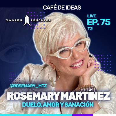 75 - Duelo, Amor y Sanación | Rosemary Martínez