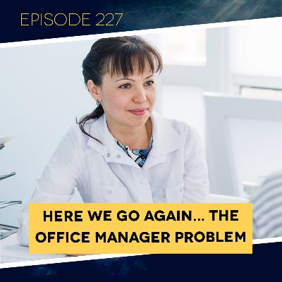 Ep. 227: Here We Go Again... The Officer Manager Problem. Ep. 227: Here We Go Again... The Officer Manager Problem.