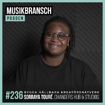 236. Bygga hållbara kreatörsnätverk - Sorraya Touré, Changers Hub & Changers Studio