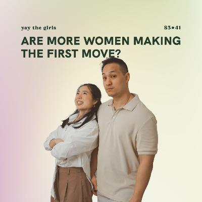 S3E41: Are more women making the first move?