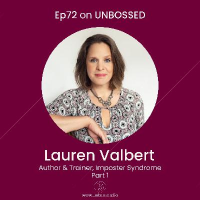 E72 -  Interview with Lauren Valbert, Author and Trainer on Imposter Syndrome Part I
