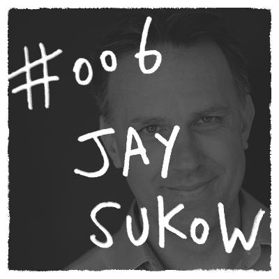 #006: Follow Your Fear w/Jay Sukow