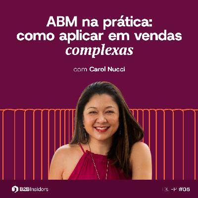 #33 - ABM na prática: como aplicar em vendas complexas com Carol Nucci #33 - ABM na prática: como aplicar em vendas complexas com Carol Nucci