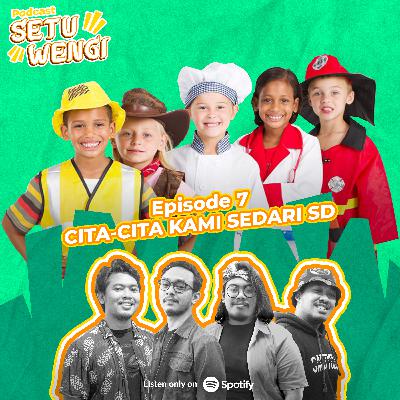 Eps 7 - Cita-cita kami sedari SD