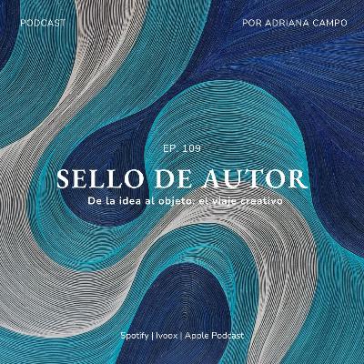 109. De la idea al objeto: el viaje creativo