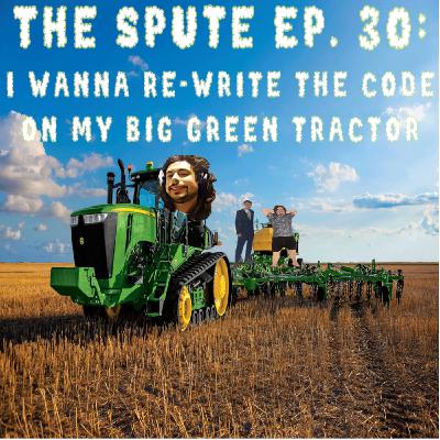 Diet Spute Ep.30: I Wanna Re-write the Code on my Big Green Tractor Diet Spute Ep.30: I Wanna Re-write the Code on my Big Green Tractor
