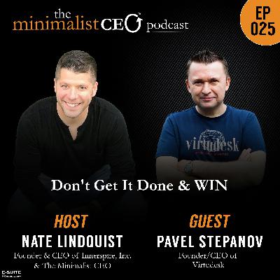 EP 025 Pavel Stepanov: Don’t Get It Done and Win