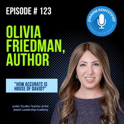 Episode 123: Olivia Friedman, Author "How Accurate is House of David?"