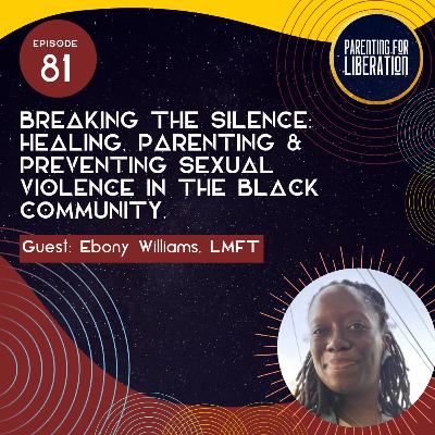 Episode 81: Breaking the Silence: Healing, Parenting & Preventing Sexual Violence in the Black Community