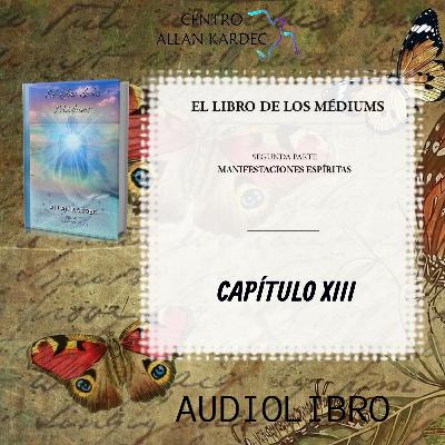 Segunda Parte, CAPÍTULO 13- El Libro de los Médiums, codificado por Allan Kardec - Segunda Parte, CAPÍTULO 13- El Libro de los Médiums, codificado por Allan Kardec -