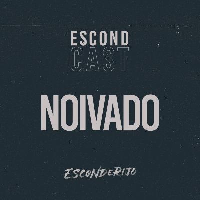 EscondCast • Noivado // Esconderijo