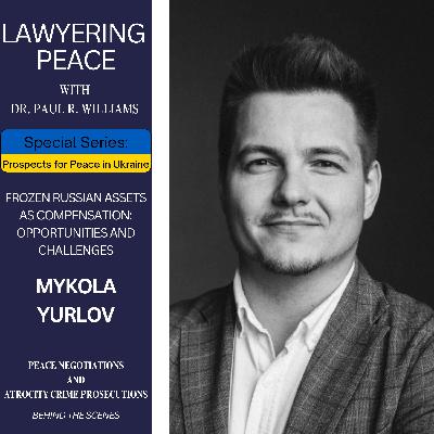 Frozen Russian Assets as Compensation: Opportunities and Challenges, with Mykola Yurlov