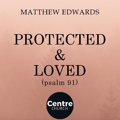 Protected & Loved (psalm 91)
