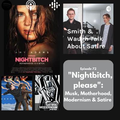 EP72. "Nightbitch, please": Musk, Motherhood, Modernism & Satire