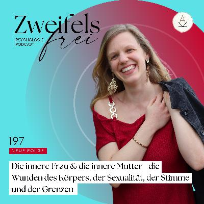 #197 – Die innere Frau & die innere Mutter - die Wunden des Körpers, der Sexualität, der Stimme und der Grenzen #197 – Die innere Frau & die innere Mutter - die Wunden des Körpers, der Sexualität, der Stimme und der Grenzen