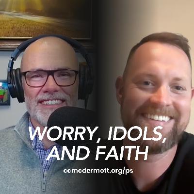 Worry, Idols, and Faith the Lord Reigns