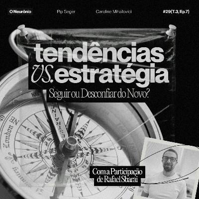 #29 | Tendências vs. Estratégia: Seguir ou Desconfiar do Novo?