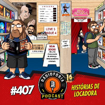 RÁDIOFOBIA 407 - Histórias de locadora