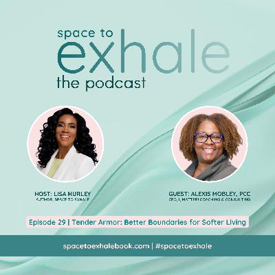 Tender Armor: Better Boundaries for Softer Living, with Alexis Mobley | Ep. 29 Tender Armor: Better Boundaries for Softer Living, with Alexis Mobley | Ep. 29