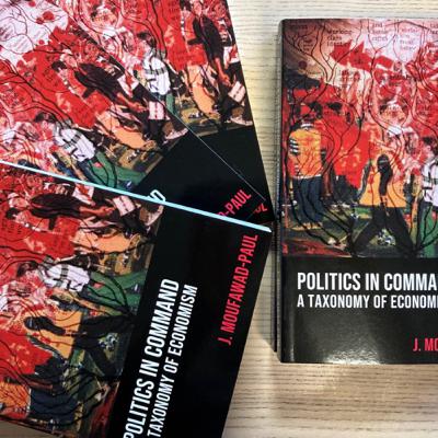 Politics in Command: A Taxonomy of Economism – J. Moufawad Paul