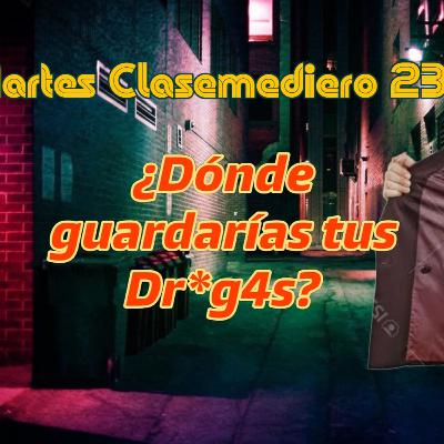 Martes Clasemediero 230: ¿Dónde guardarías tus Dr*g4s?