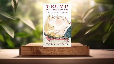 [Review] Trump on the Couch: Inside the Mind of the President (Justin A. Frank) Summarized