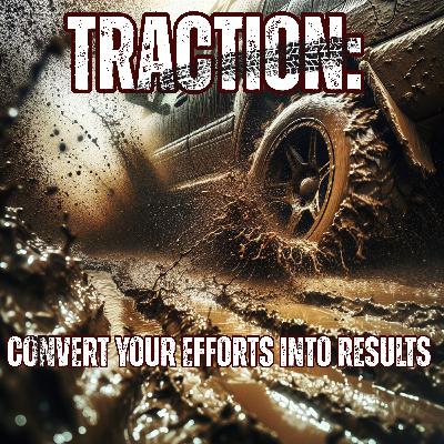 Traction: Convert Your Efforts into Results Traction: Convert Your Efforts into Results